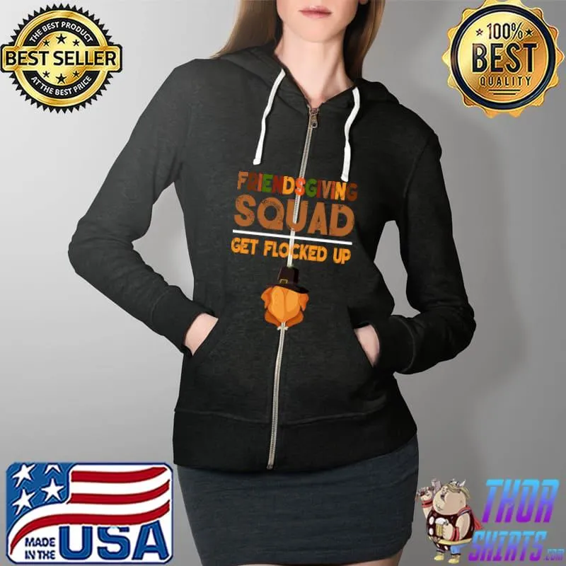 Original friendsgiving Squad shirt Get Flocked Up Thanksgiving T-Shirt Full Zip Hooded