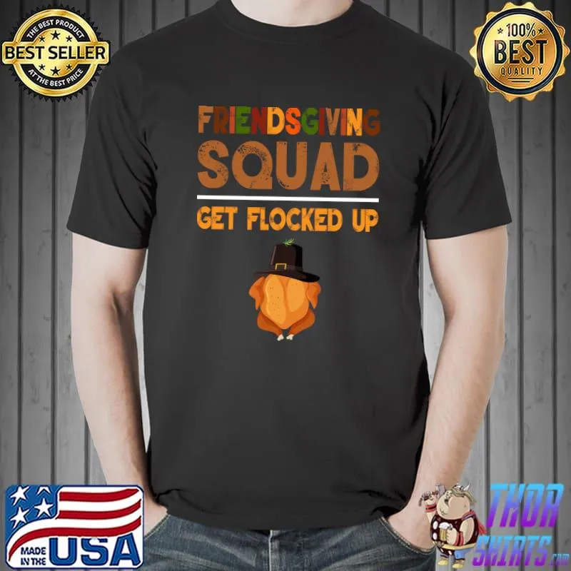 Original friendsgiving Squad shirt Get Flocked Up Thanksgiving T-Shirt Unisex