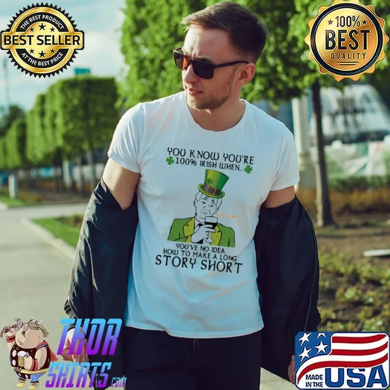 Original Frustrated You Know Youre 100 Irish When Youve No Idea How To Make A Long Story Shirt