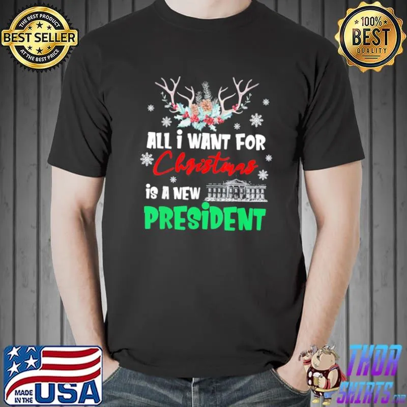 Original Funny All I Want For Christmas Is A New President Ugly Xmas T-Shirt