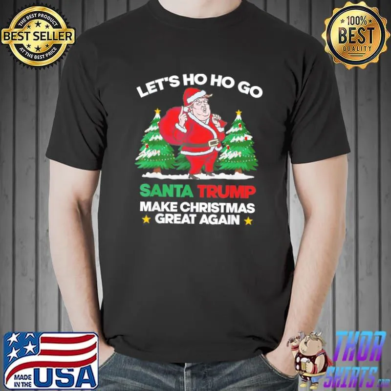 Original Funny Lets Ho Ho Go Santa Trump Make Christmas Great Again T-Shirt Unisex