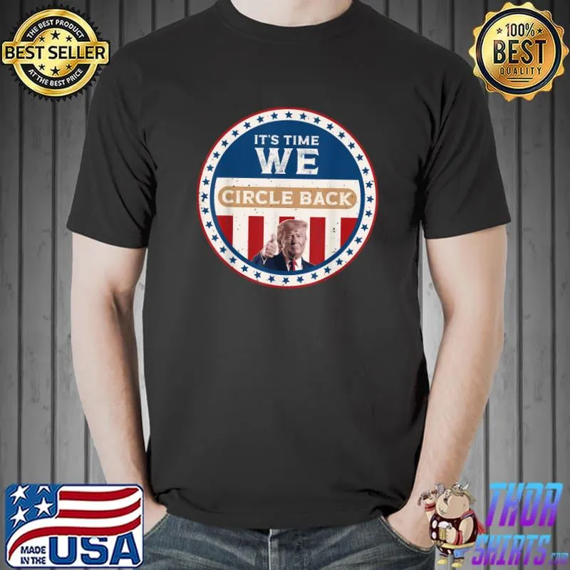 Original Funny Political Trump Shirt Its Time We Circle Back T-Shirt Unisex