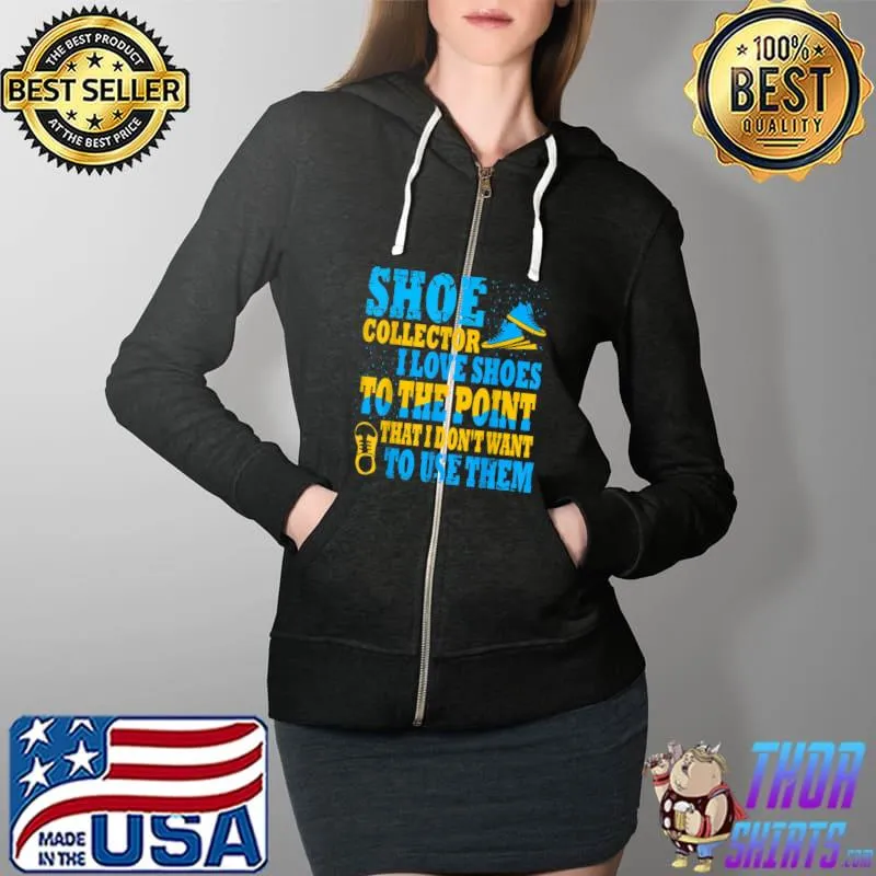 Original Funny Shoe Collector Saying Collecting Love Shoes T Shirt Full Zip Hooded