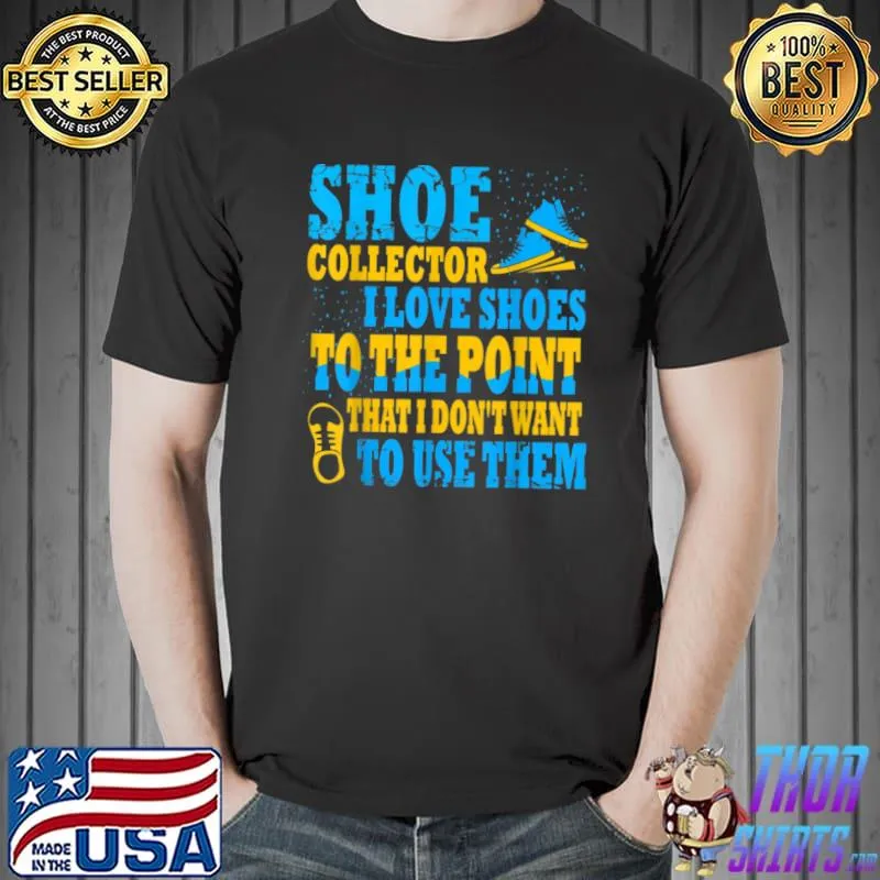 Original Funny Shoe Collector Saying Collecting Love Shoes T Shirt Unisex