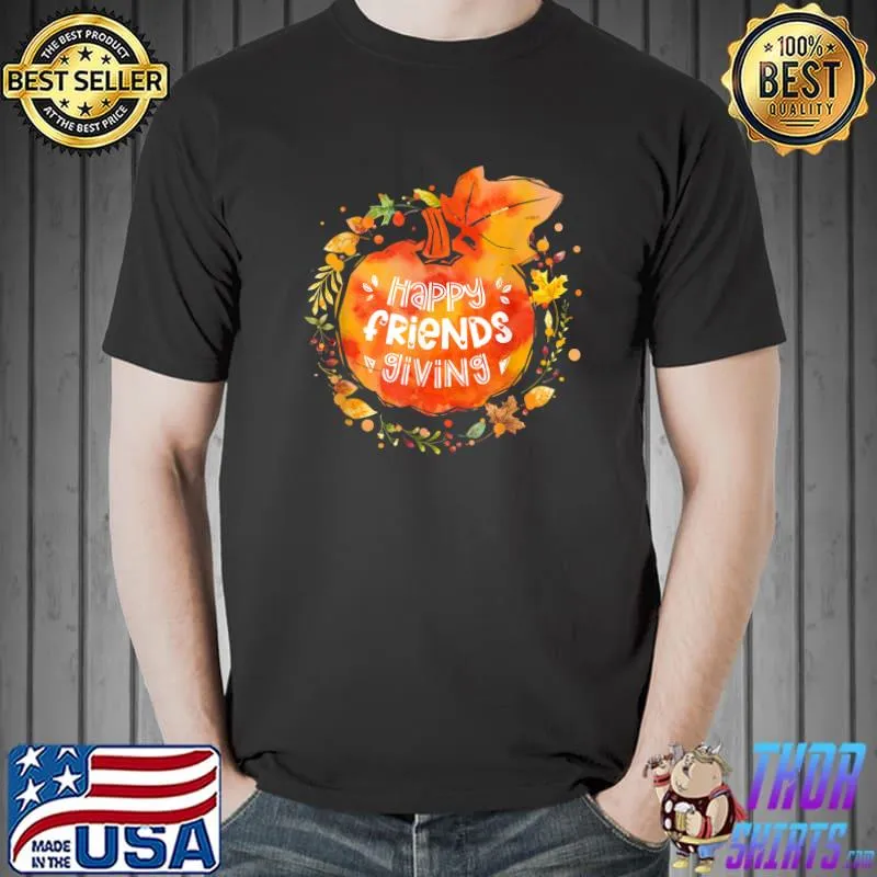 Original happy Friendsgiving Thanksgiving with Friends T-Shirt Unisex