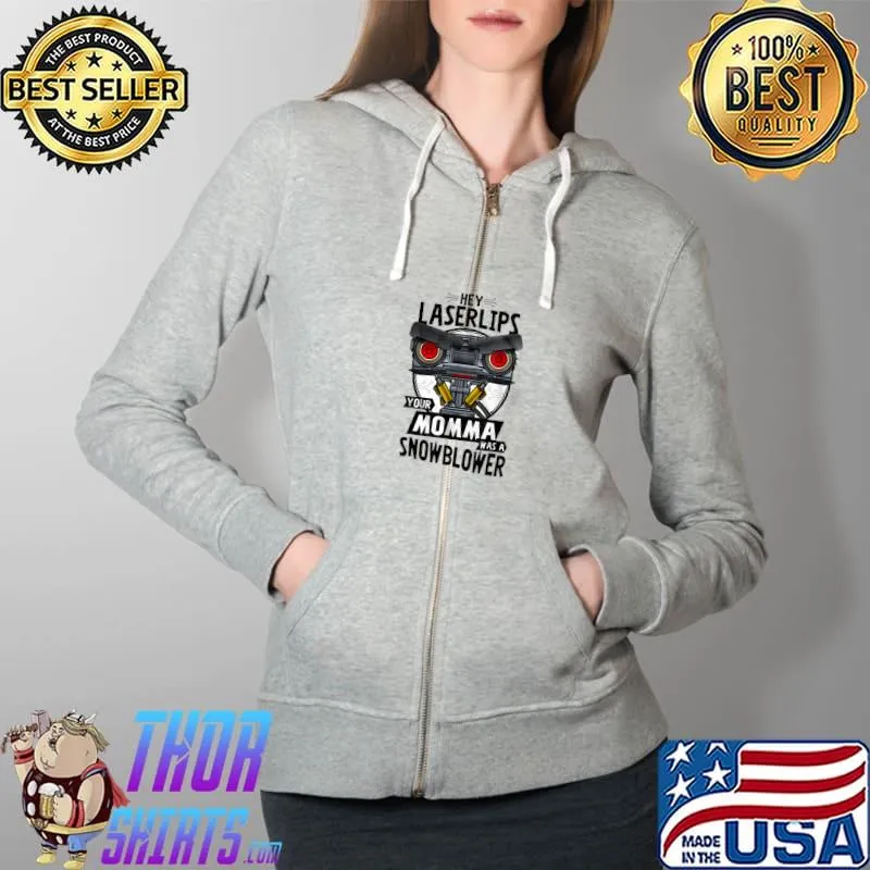 Original hey Laser Lips Your Mama was A Snowblower T-Shirt Full Zip Hooded