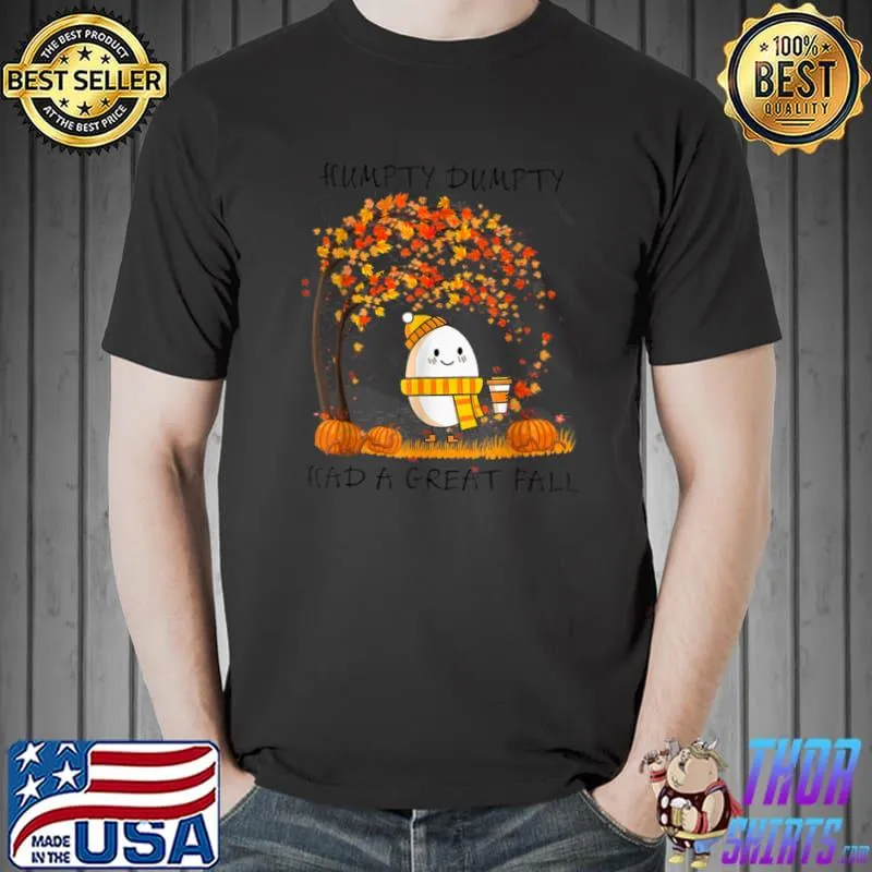 Original humpty Dumpty Had A Great Fall Thanksgiving Autumn Halloween T Shirt