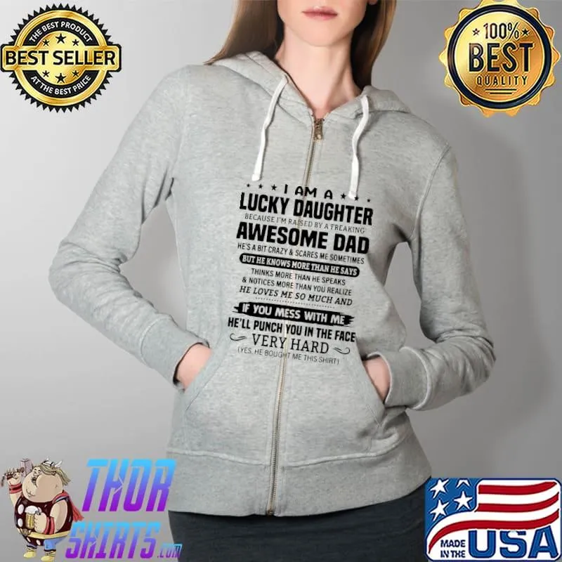 Original I Am A Lucky Daughter Awesome Dad But He Knows More Than He Says If You Mess With Me He'll Punch You Shirt Full Zip Hooded