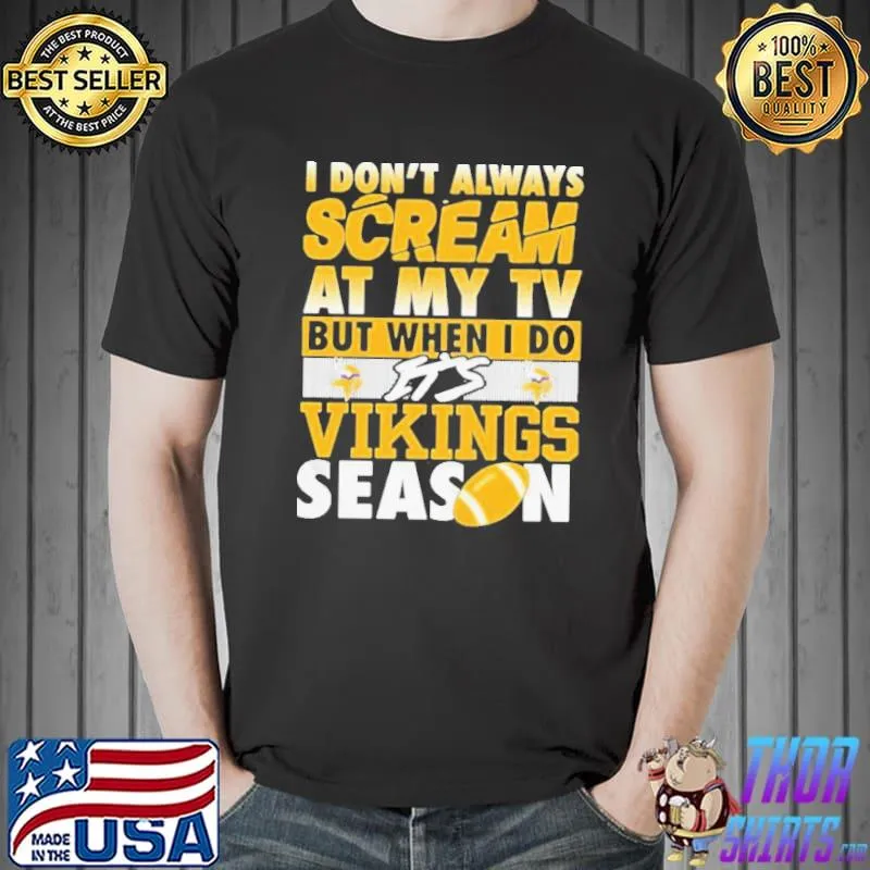 Original I don’t always scream at my tv but when I do it’s Vikings season Unisex