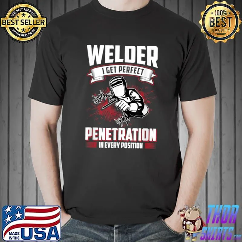 Original i Get Perfect Penetration Funny Welder Welding Saying Dad T Shirt