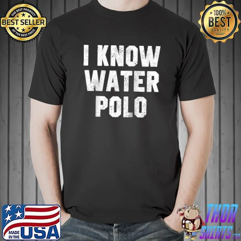 Original i Know Water Polo Funny Coach Player Waterpolo Saying Humor T-s Unisex