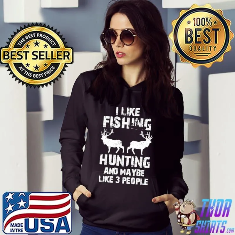 Original I Like Fishing And Hunting And Maybe Like 3 People Shirt