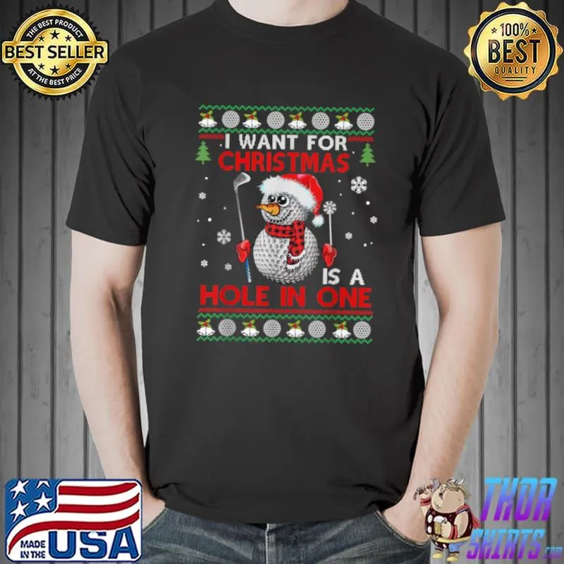 Original i Want For Christmas Is A Hole In One Golf Snowman Ugly Xmas T Shirt
