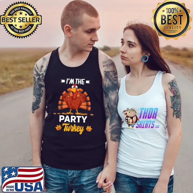 Original i’m The Party Turkey Happy thanksgiving Thankful T Shirt Tank Top