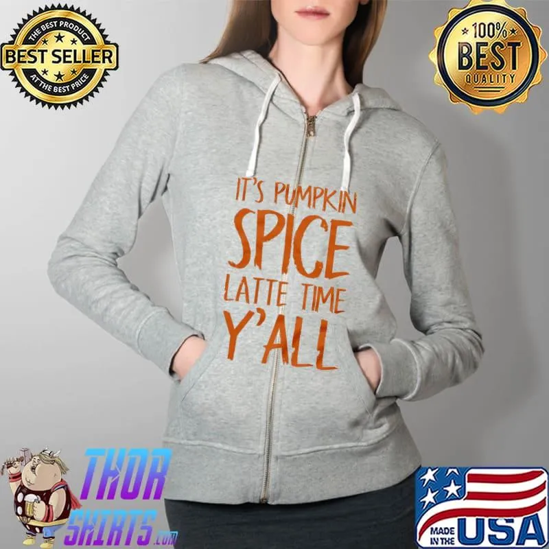 Original IT's Pumpkin Spice Latte Time Y'all Full Zip Hooded