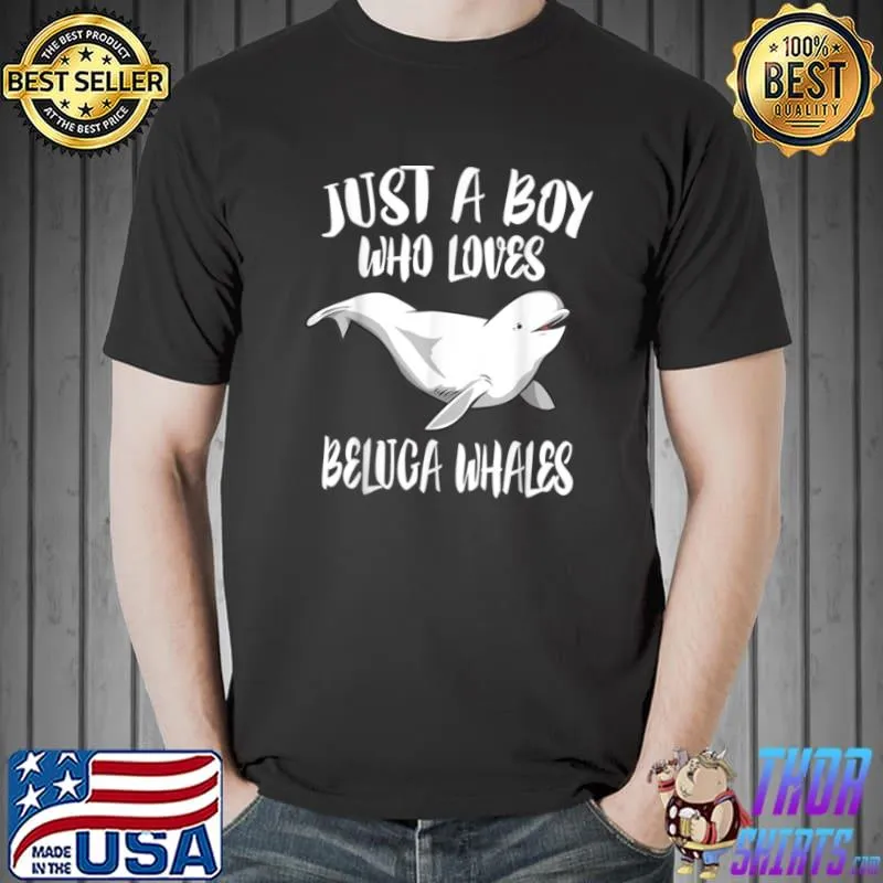 Original Just A Boy Who Loves Beluga Whales Animal Gift T Shirt Unisex