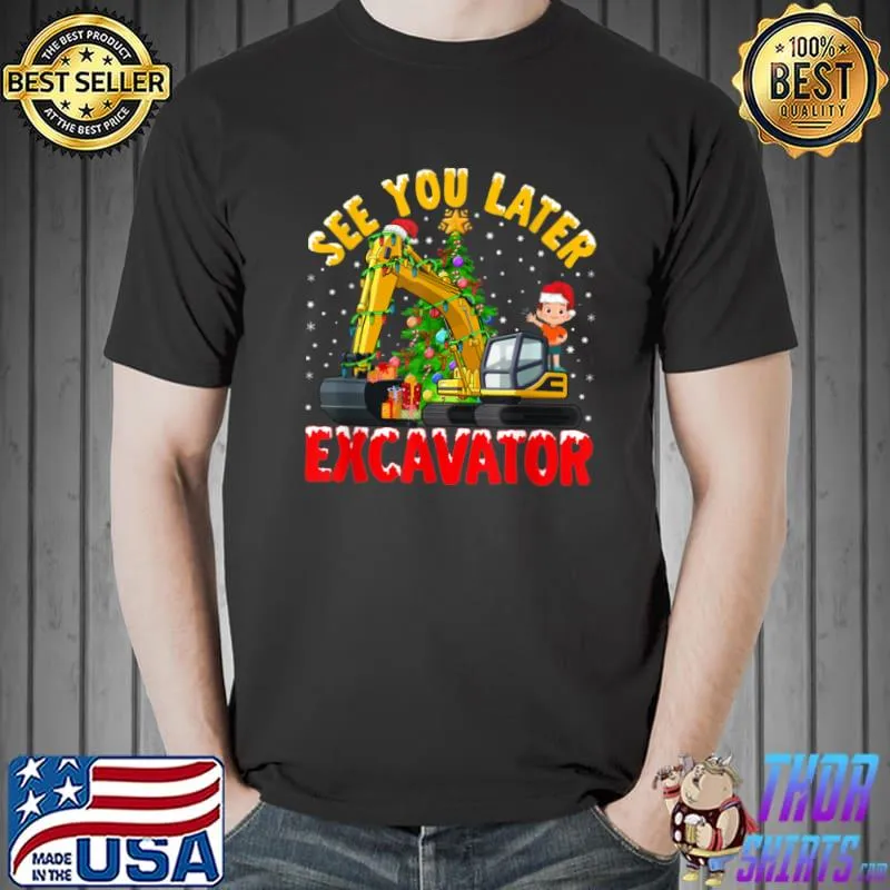 Original Kids See You Later Excavator Christmas T Shirt Unisex