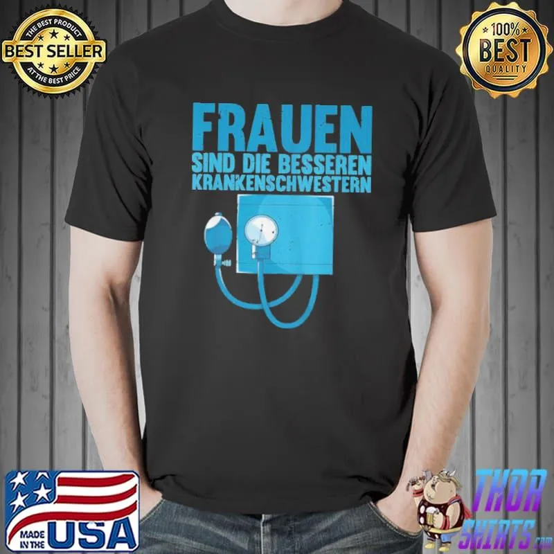 Original krankenpflege frauen sind die besseren krankenschwestern shirt
