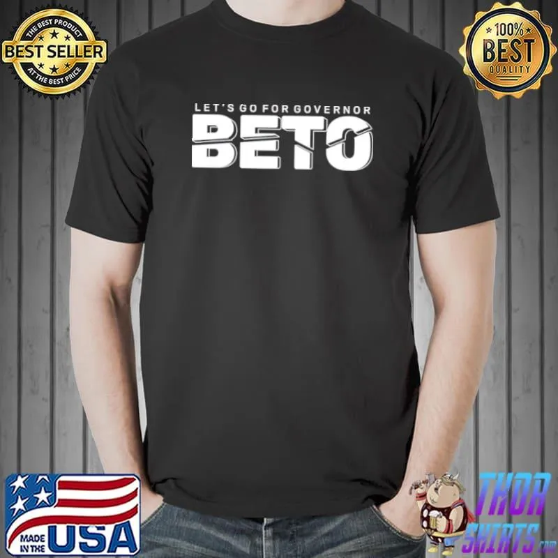 Original Let’s Go For Governor Beto 2022 Vote Beto O’Rourke Texas T Shirt Unisex