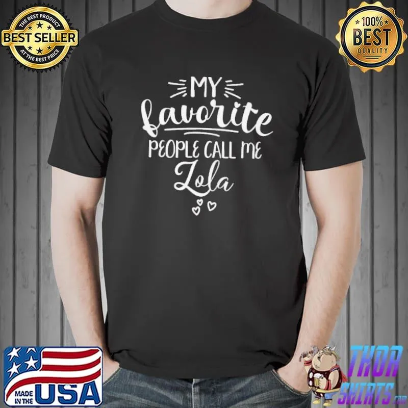 Original Lola my favorite people call me lola grandma I love my lola Unisex