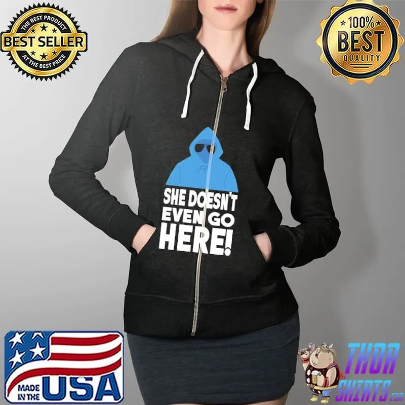 Original mean Girls She Doesn’t Even Go Here Regina George Unisex T-Shirt Full Zip Hooded