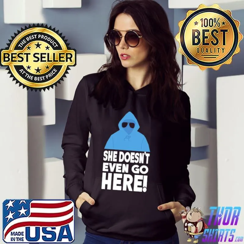 Original mean Girls She Doesn’t Even Go Here Regina George Unisex T-Shirt Hoodie