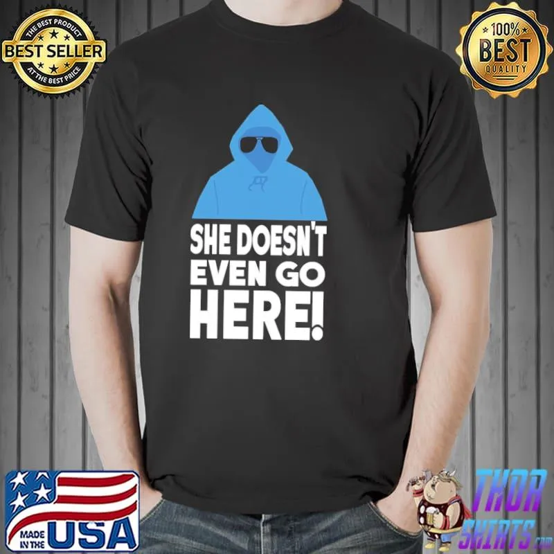 Original mean Girls She Doesn’t Even Go Here Regina George Unisex T-Shirt