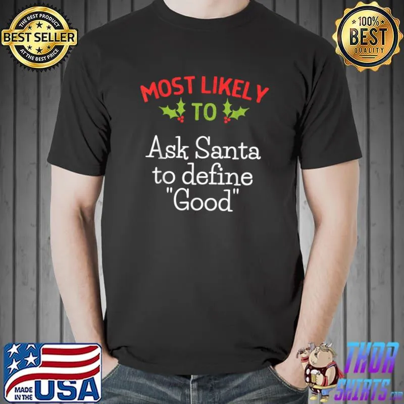 Original Most Likely To Ask Santa To Define Good Family Christmas T-Shirt