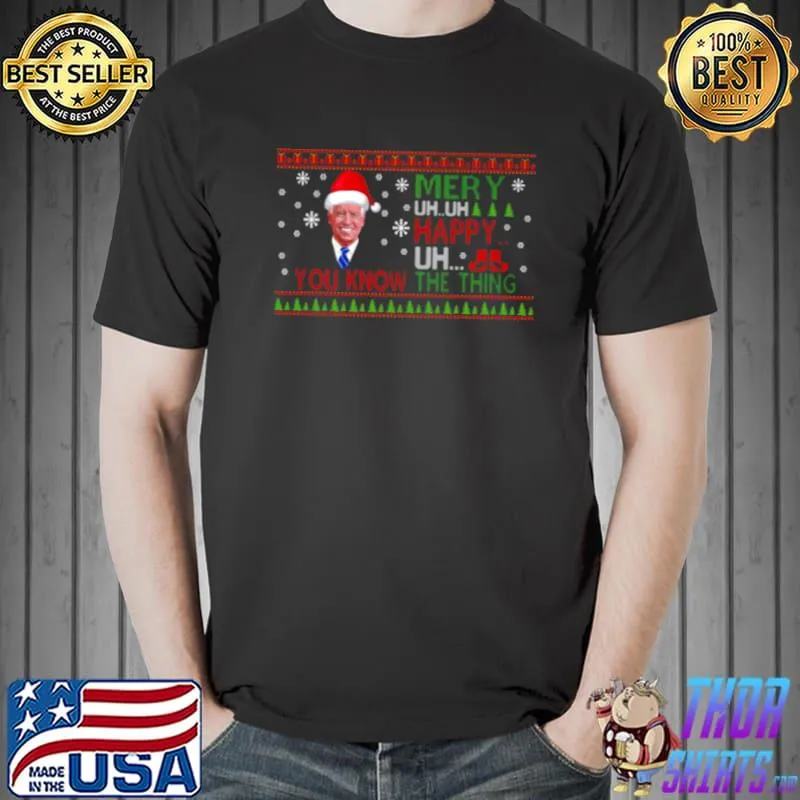 Original SANTA JOE BIDEN MERRY UH UH HAPPY UH YOU KNOW THE THING UGLY CHRISTMAS SHIRT
