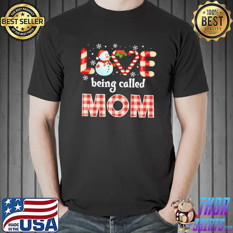 Original Snowman Love Being Called Mom Christmas Shirt Unisex