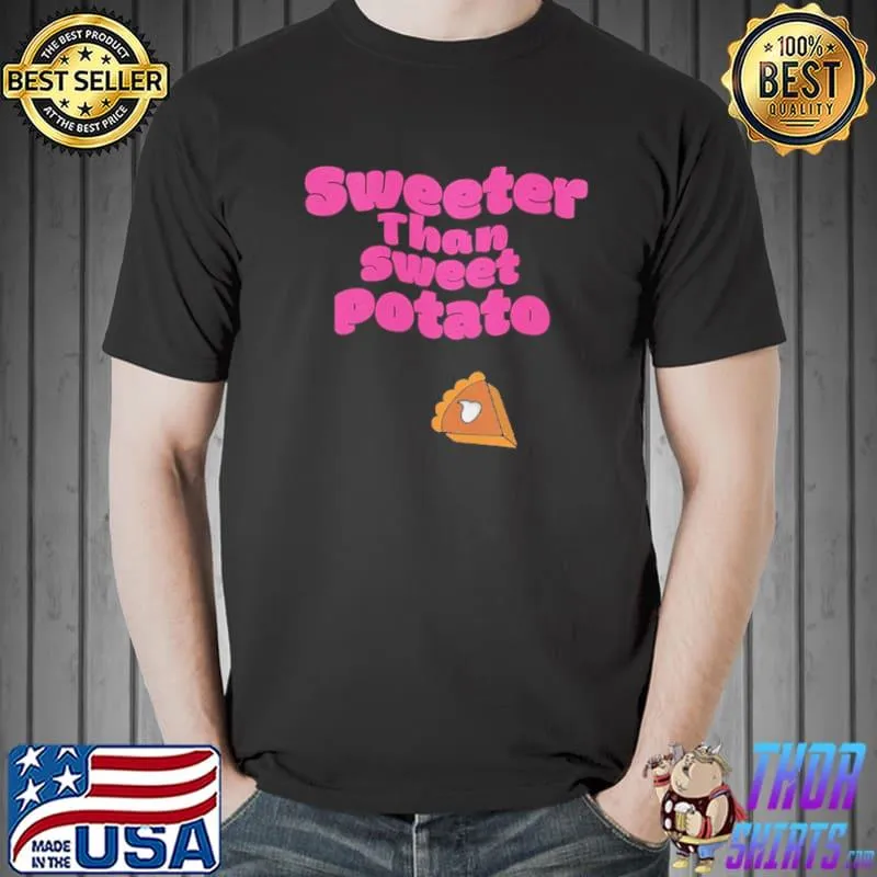 Original Sweeter Than Sweet Potato Pie Shirt Unisex