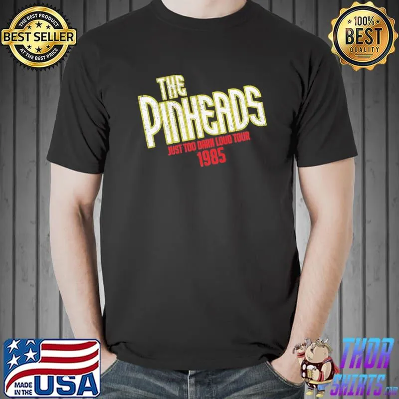 Original The Pinheads Just Too Darn Loud Tour 1985 Unisex T-Shirt