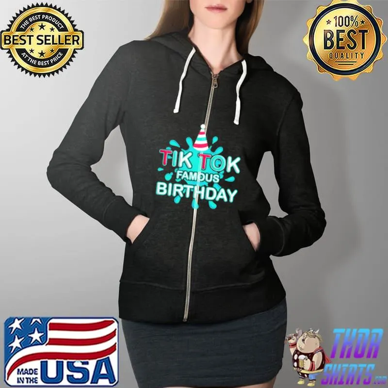 Original TIK TOK Famous Birthday Shirt Full Zip Hooded