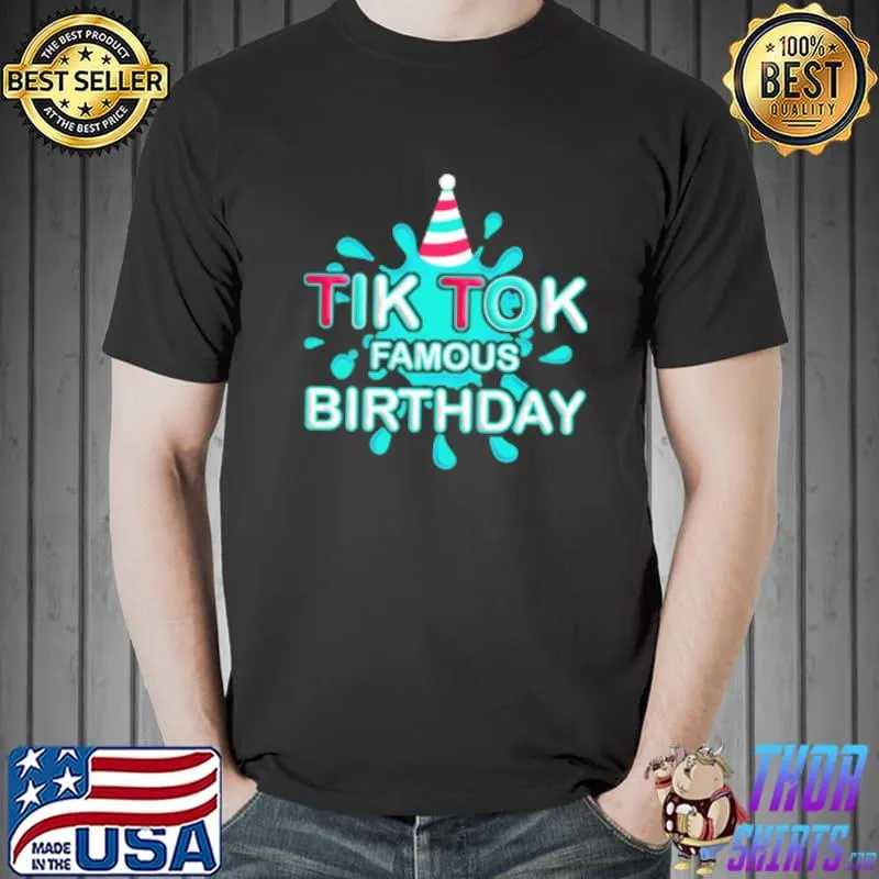 Original TIK TOK Famous Birthday Shirt Unisex