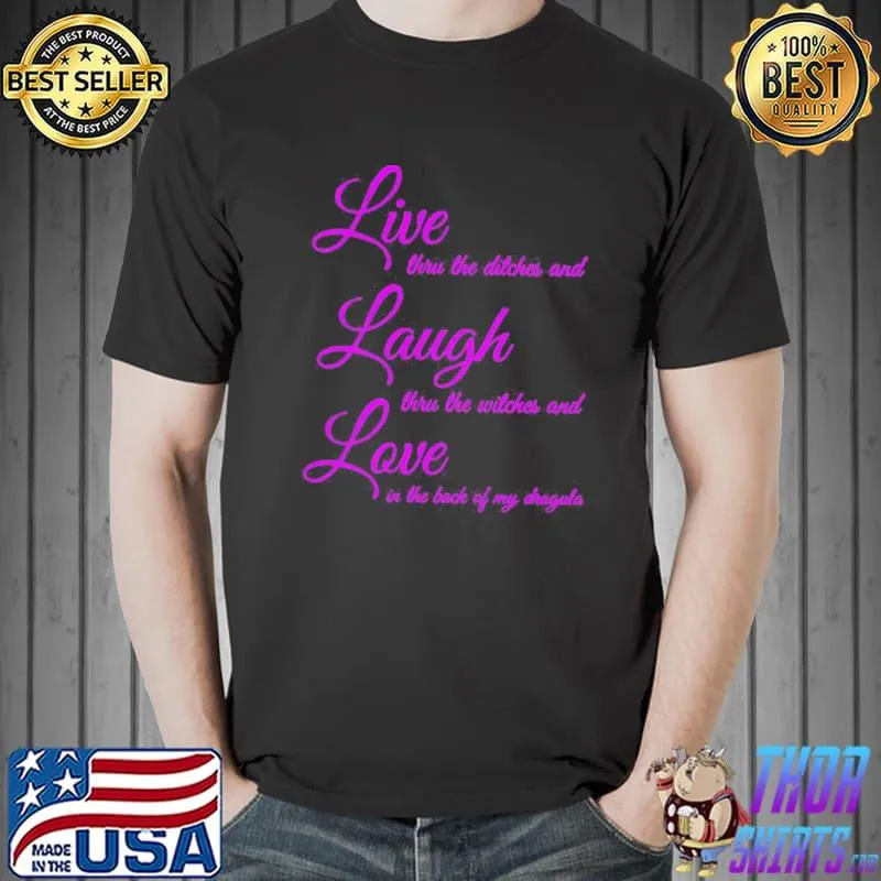 Original Top Live Thru The Ditches And Laugh Thru The Witches And Love In The Back Of My Dragula Shirt