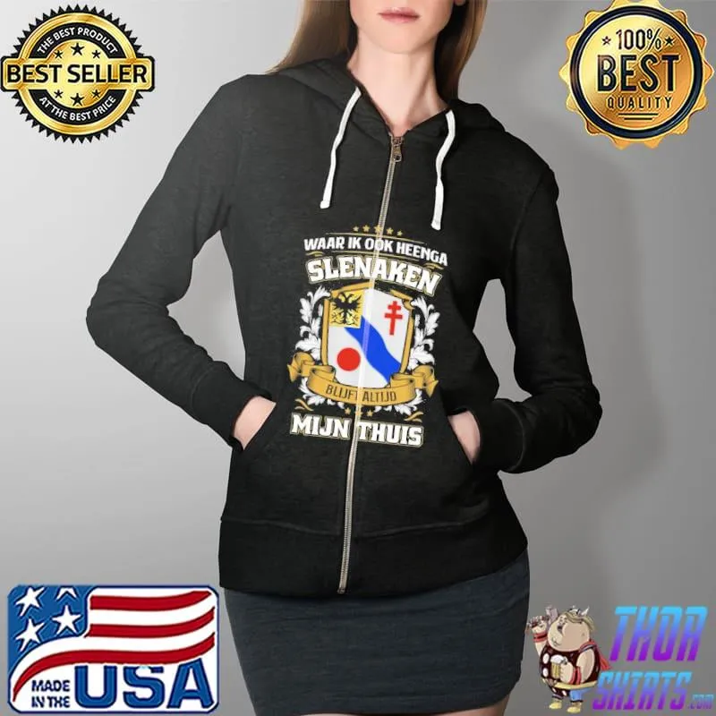 Original Waar Ik Ook Heenga Slenaken Blijft Altijd Mijn Thuis Shirt Full Zip Hooded