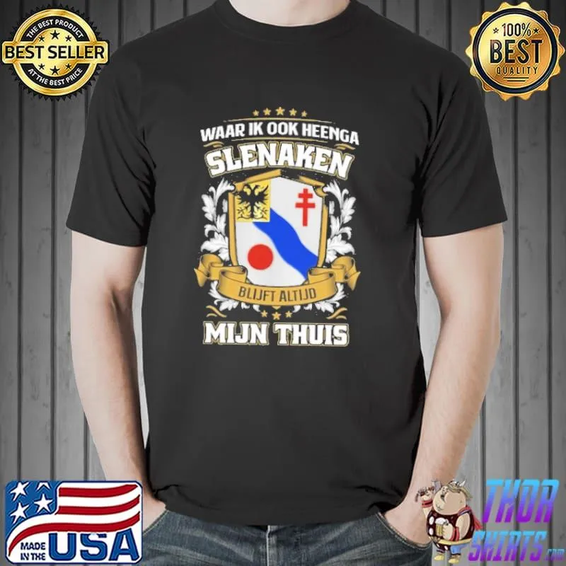 Original Waar Ik Ook Heenga Slenaken Blijft Altijd Mijn Thuis Shirt Unisex
