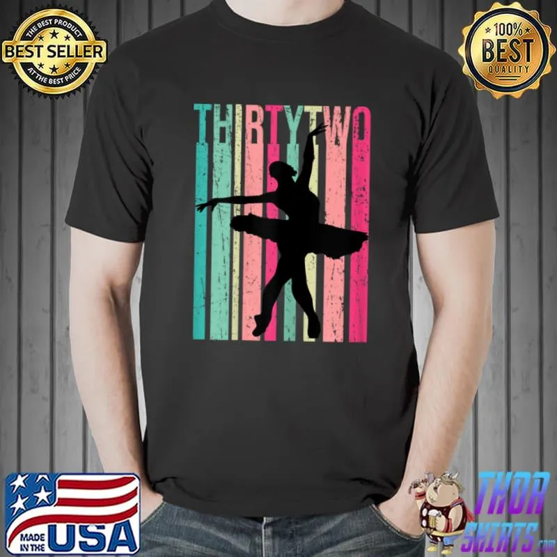 Original Womens Womens Ballet 32nd Birthday Ballerina Dancer Tutu Retro 32 T Shirt Unisex
