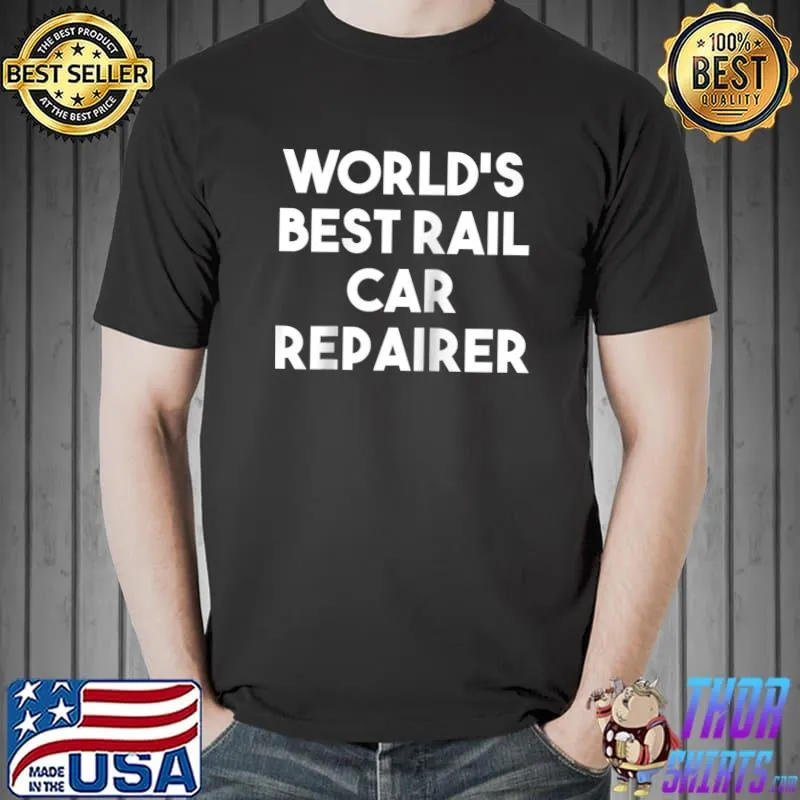 Original world's Best Rail Care Repairer T-s Unisex