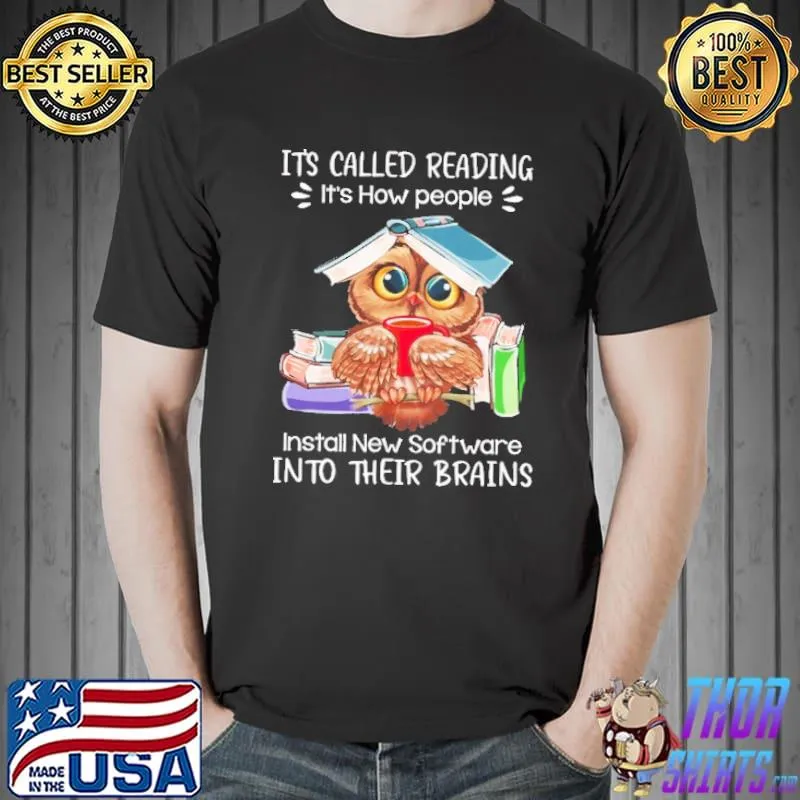 Owl It's Called Reading It's How People Install New Software Into Their Brains Shirt Unisex