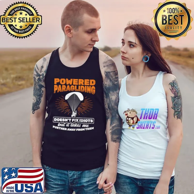 Powered Paragliding Takes Me Away From Idiots Paramotor T-s Tank Top