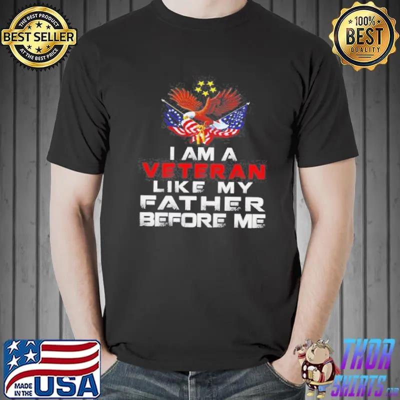 Premium American Flag Eagle I Am A Veteran Like My Father Before Me T- Unisex