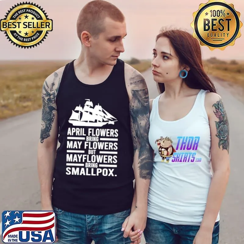 Premium April Showers Bring May Flowers But Mayflowers Bring Smallpox Unisex T-Shirt Tank Top