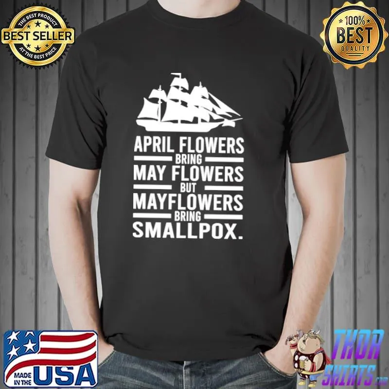 Premium April Showers Bring May Flowers But Mayflowers Bring Smallpox Unisex T-Shirt Unisex