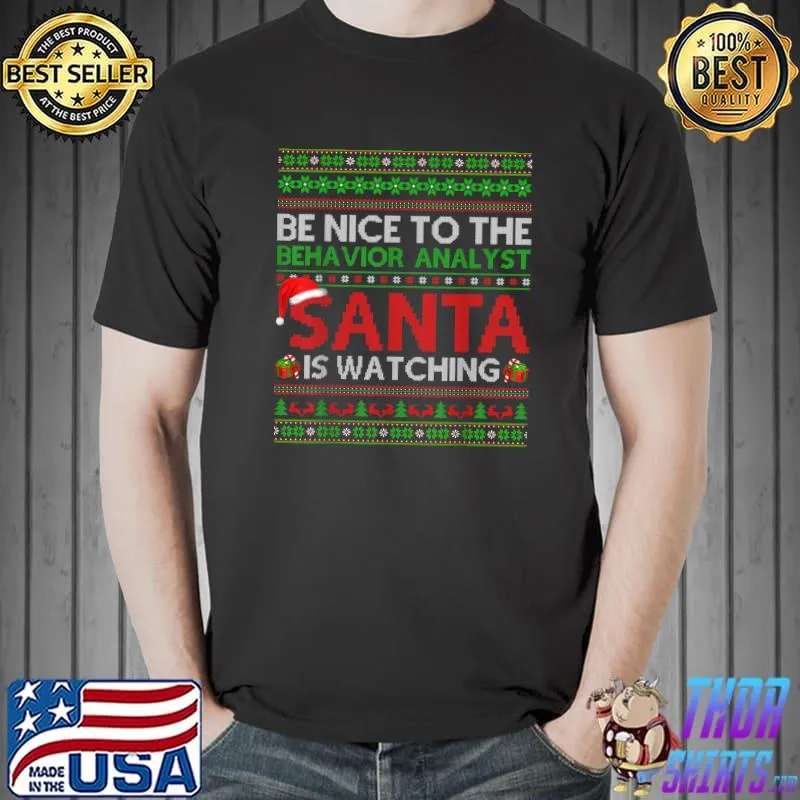Premium be Nice To Behavior Analyst Santa Is Watching Ugly Christmas T-Shirt Unisex