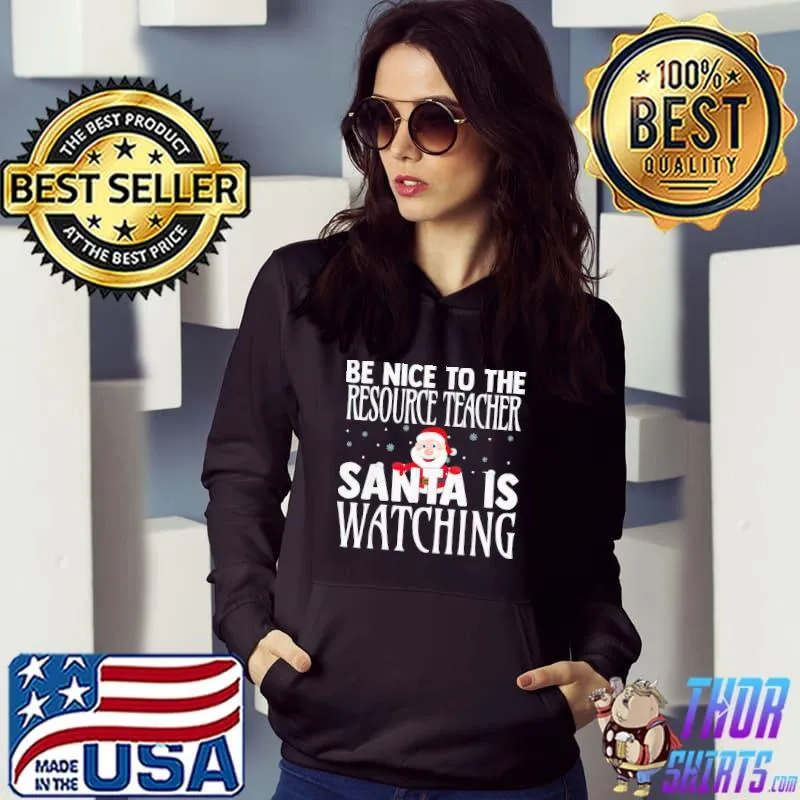 Premium Be Nice To The Resource Teacher Santa Is Watching Christmas T-Shirt