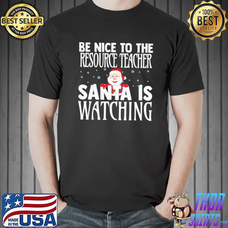 Premium Be Nice To The Resource Teacher Santa Is Watching Christmas T-Shirt Unisex