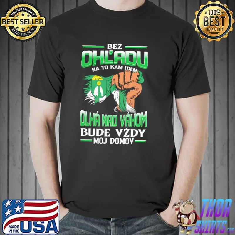 Premium bez OhL'adu Dlha Nad Vahom Bude Vzdy Moj Domov Shirt Unisex