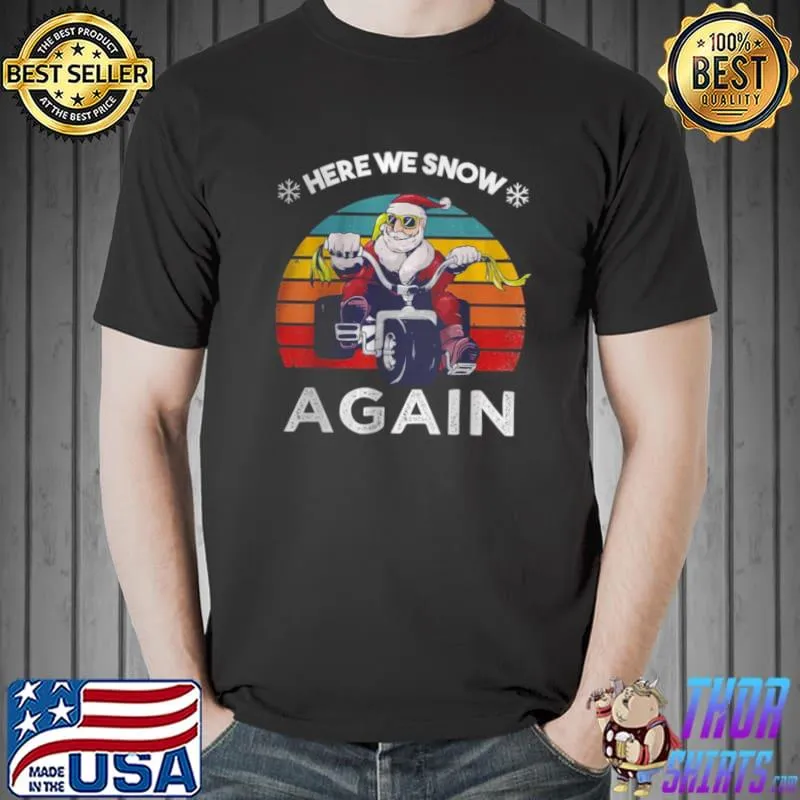 Premium christmas santa claus here we snow again T Shirt Unisex