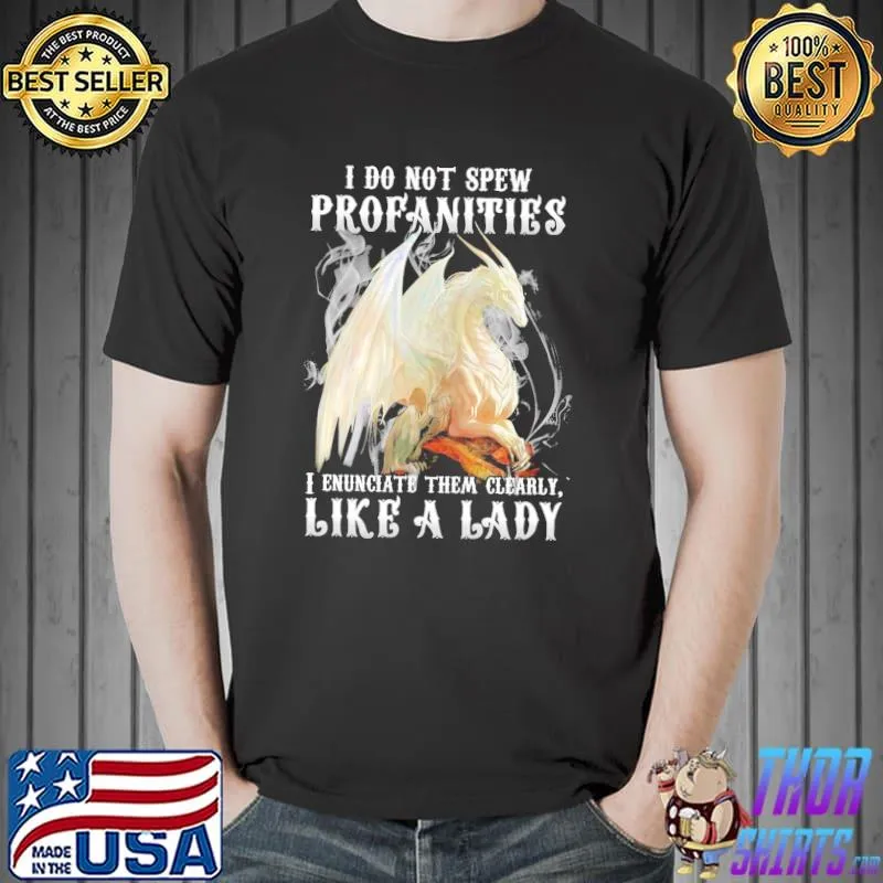 Premium Dragon I Do Not Spew Profanities I Enunciate Them Clearly Like A Lady Shirt